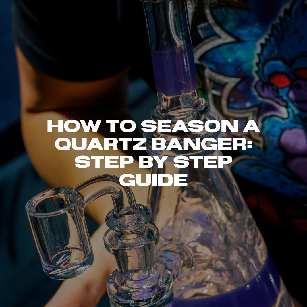 How to Season a Quartz Banger: Step-by-Step Guide