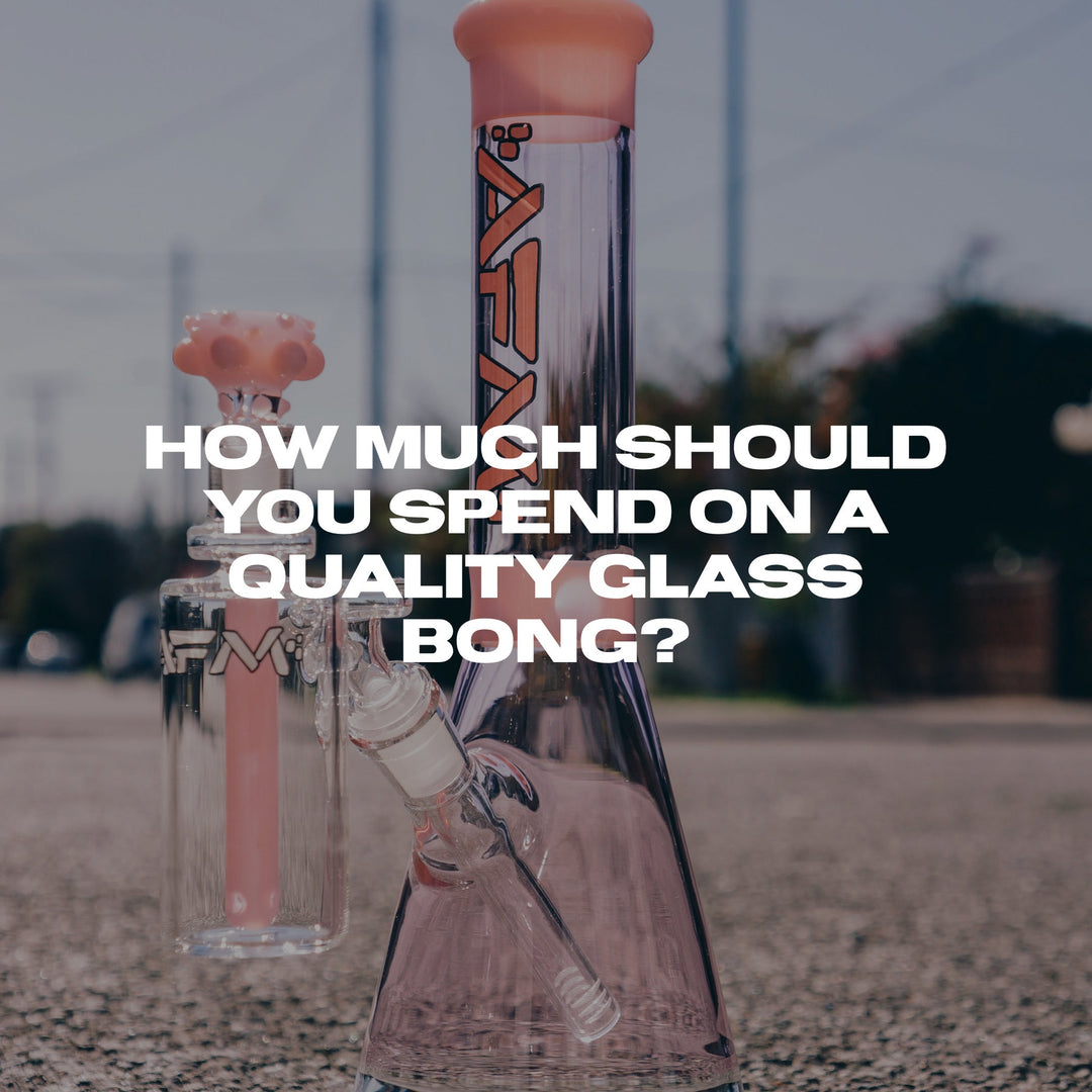 How Much Should You Spend on a Quality Glass Bong?