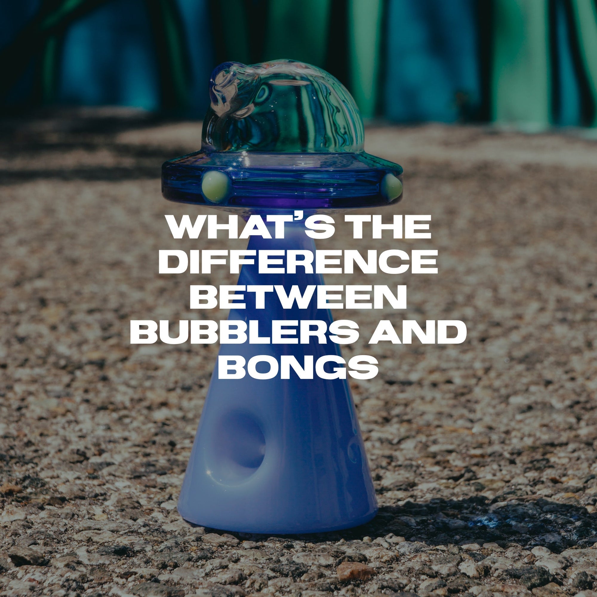 What’s The Difference Between Bubblers and Bongs?